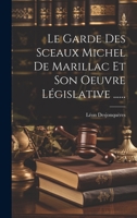 Le Garde Des Sceaux Michel De Marillac Et Son Oeuvre Législative ...... 1020556366 Book Cover