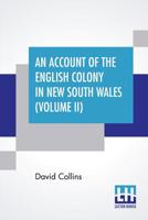 An Account of the English Colony in New South Wales, Volume 2: An Account Of The English Colony In New South Wale 1511549548 Book Cover