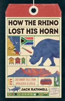 How the Rhino Lost His Horn: Cautionary Tales from Appalachia to Africa 1917523262 Book Cover