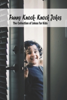 Funny Knock- Knock Jokes: The Collection of Jokes for Kids: Kid's Joke Book B0948LNTC3 Book Cover