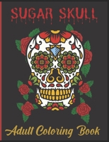 Sugar Skull Adult Coloring Book: Stress Relieving Skull Designs for Adults Relaxation B09DMR221V Book Cover