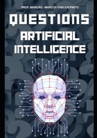 ARTIFICIAL INTELLIGENCE UNRAVELED 1121 QUESTIONS & ANSWERS FROM BASIC TO COMPLEX (Introduction to Artificial Intelligence) B0D31DP711 Book Cover