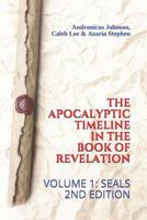 The Apocalyptic Timeline in the Book of Revelation: Volume 1: Seals 1717851126 Book Cover