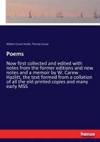 Poems; now first collected and edited with notes from the former editions and new notes and a memoir by W. Carew Hazlitt, the text formed from a ... all the old printed copies and many early MSS 3337093353 Book Cover