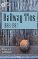Railway Ties 1888-1920 1772441945 Book Cover