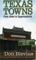 Texas Towns: From Abner to Zipperlandville 1556229763 Book Cover