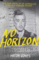 No Horizon: The true story of an Australian punk in a Turkish prison 0645937703 Book Cover