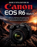 Guide d'utilisation du Canon EOS R6 Mark II: Maîtrisez rapidement votre appareil photo et capturez des photos et des vidéos 4K époustouflantes en toute confiance. (French Edition) B0GZG5867K Book Cover