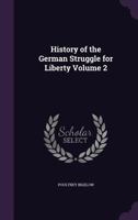 History of the German Struggle for Liberty Volume 2 1532771622 Book Cover