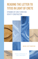 Reading the Letter to Titus in Light of Crete: Dynamics of Early Christian Identity Construction 9004685707 Book Cover