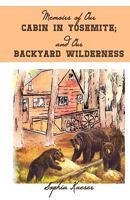 Memoirs of Our Cabin in Yosemite; And Our Backyard Wilderness 1440140804 Book Cover