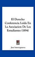 El Derecho Conferencia Leida En La Asociacion De Los Estudiantes (1894) 1161151524 Book Cover