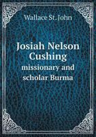 Josiah Nelson Cushing Missionary and Scholar Burma 5518787626 Book Cover