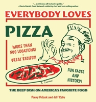 Everybody Loves Pizza: The Deep Dish on America's Favorite Food 1578602181 Book Cover