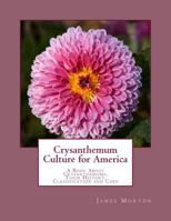 Crysanthemum Culture for America: A Book About Crysanthemums, Their History, Classification and Care 1987720296 Book Cover