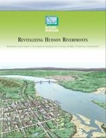 Revitalizing Hudson Riverfronts : Illustrated Conservation and Development Strategies for Creating Healthy, Prosperous Communities 0615381626 Book Cover