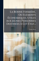 La Bonne Fermière, Ou ElÃ(c)ments à conomiques. Utiles Aux Jeunes Personnes DestinÃ(c)es à Cet à tat... (French Edition) 1024615731 Book Cover