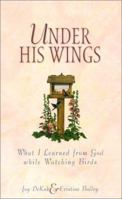 Under His Wings: Lessons Learned While Watching the Birds 1586605119 Book Cover