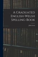 A Graduated English-Welsh Spelling-book 9358712511 Book Cover
