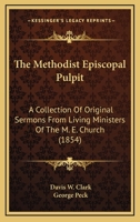 The Methodist Episcopal Pulpit: A Collection Of Original Sermons From Living Ministers Of The M.e. Church 0548699704 Book Cover