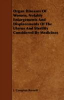 Organ Diseases Of Women: Notably Enlargements And Displacements Of The Uterus, And Sterility, Considered As Curable By Medicines 1164861441 Book Cover