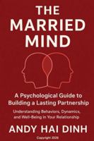 The Married Mind: A Psychological Guide to Building a Lasting Partnership B0G4VNL8R3 Book Cover