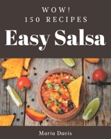 Wow! 150 Easy Salsa Recipes: A Must-have Easy Salsa Cookbook for Everyone B08P25SCWW Book Cover