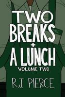 Two Breaks + a Lunch: Volume Two 1540888878 Book Cover