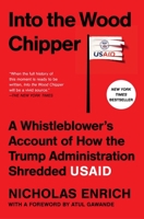 Into the Wood Chipper: A Whistleblower's Account of How the Trump Administration Shredded USAID 1668226960 Book Cover