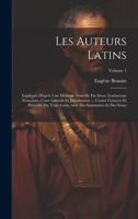 Les Auteurs Latins: Expliqués D'après Une Méthode Nouvelle Par Deux Traductions Françaises, L'une Littérale Et Juxtalinéaire ... L'autre Correcte Et ... Et Des Notes; Volume 1 1019425881 Book Cover