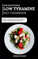 The Exceptional Low Tyramine Diet Cookbook: A Perfect & Very Effective Low Tyramine Recipes for Migraine Relief and Other Similar issues B0CQVKN8KT Book Cover
