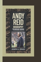 ANDY REID BIOGRAPHY: From Green Bay Assistant to Super Bowl Champion B0F2WB9QLM Book Cover