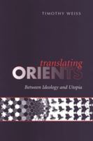 Translating Orients: Between Ideology and Utopia 0802089585 Book Cover