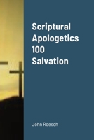 Scriptural Apologetics 100 Salvation 1329587901 Book Cover