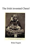 The Irish Invented Chess! 095568126X Book Cover