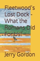 Fleetwood’s Lost Dock - What the Romans Did For Us! B0HJC75PMP Book Cover