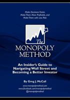 The Monopoly Method: An Insider's Guide to Navigating Wall Street and Becoming a Better Investor: Make Decisions Faster, Make Them More Profitable, and Make Them with Less Risk 0615493971 Book Cover