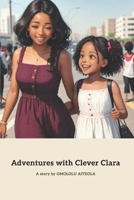 Adventures with Clever Clara: A Magical Journey of Self-Discovery (Adventures with Clever Clara. Series 1: "The Magical Wardrobe Adventure" (Dressing Themselves)) B0CJXDRVZX Book Cover