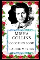 Misha Collins Coloring Book: Legendary Castiel from Supernatural Series and Sexy Actor, Multiple Awards Winning Star and Hot Model Inspired Adult Coloring Book 1075527090 Book Cover