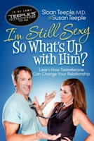 I'm Still Sexy So What's Up with Him?: Learn How Testosterone Can Change Your Relationship 1614482195 Book Cover