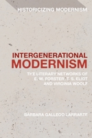 Intergenerational Modernism : The Literary Networks of E. M. Forster, T. S. Eliot and Virginia Woolf 1350470074 Book Cover