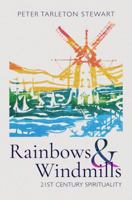 Rainbows & Windmills: 21st Century Spirituality 1782183906 Book Cover