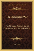 The Imperialist War: The Struggle Against Social Chauvinism And Social Pacifism 1162791551 Book Cover