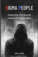 SIGMA PEOPLE: Exploring the Secret Habits of Sigma Men B0CHCSVQH6 Book Cover