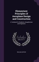 Elementary Principles of Aeroplane Design and Construction: A Textbook for Students, Draughtsmen and Engineers 1016333897 Book Cover