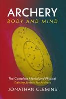 Archery: Body and Mind: The Complete Mental and Physical Training System for Archers B0FN7LTCCK Book Cover