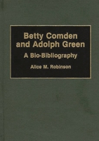 Betty Comden and Adolph Green: A Bio-Bibliography (Bio-Bibliographies in the Performing Arts) 0313276595 Book Cover