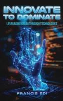 Innovate to Dominate 1964467888 Book Cover