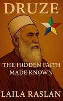 Druze: The Hidden Faith Made Known 1326470485 Book Cover