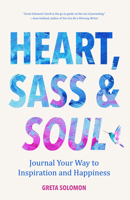 Heart, Sass & Soul: Journal Your Way to Inspiration and Happiness 1633539741 Book Cover
